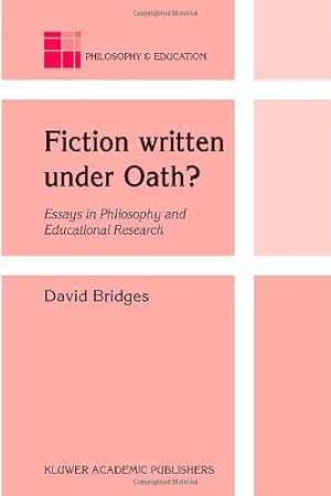 Seller image for Fiction written under Oath?: Essays in Philosophy and Educational Research by Bridges, David [Paperback ] for sale by booksXpress