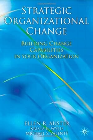 Seller image for Strategic Organizational Change: Building Change Capabilities in Your Organization by Auster, Ellen, Wylie, Krista, Valente, Michael [Hardcover ] for sale by booksXpress