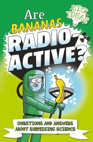 Imagen del vendedor de Are Bananas Radioactive?: Questions and Answers About Surprising Science (Big Ideas!) by Rooney, Anne, Potter, William [Paperback ] a la venta por booksXpress