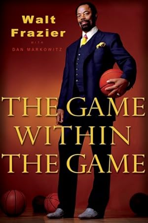 Image du vendeur pour The Game Within the Game by Dan Markowitz, Walt Frazier [Hardcover ] mis en vente par booksXpress