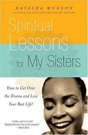 Immagine del venditore per Spiritual Lessons for My Sisters: How to Get Over the Drama and Live Your Best Life! by Munson, Natasha [Paperback ] venduto da booksXpress