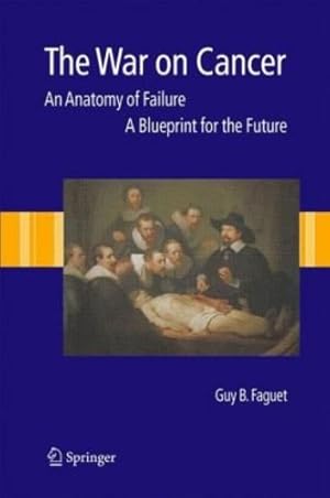 Seller image for The War on Cancer: An Anatomy of Failure, A Blueprint for the Future by Faguet, Guy B. [Hardcover ] for sale by booksXpress