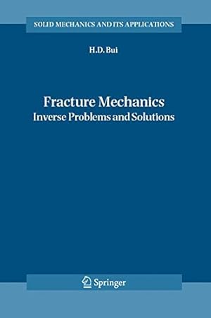 Seller image for Fracture Mechanics: Inverse Problems and Solutions (Solid Mechanics and Its Applications) by Bui, Huy Duong [Hardcover ] for sale by booksXpress