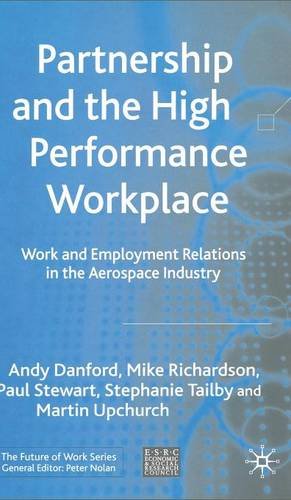 Imagen del vendedor de Partnership and the High Performance Workplace: Work and Employment Relations in the Aerospace Industry (Future of Work) by Danford, Andy, Richardson, Mike, Stewart, Paul, Tailby, Stephanie, Upchurch, Martin [Hardcover ] a la venta por booksXpress