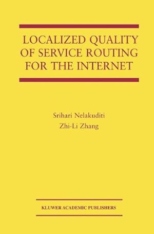 Image du vendeur pour Localized Quality of Service Routing for the Internet (The Springer International Series in Engineering and Computer Science) by Nelakuditi, Srihari, Zhi-Li Zhang [Hardcover ] mis en vente par booksXpress