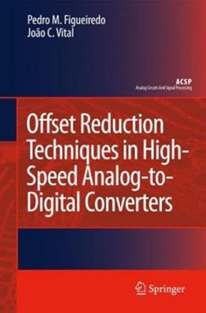 Seller image for Offset Reduction Techniques in High-Speed Analog-to-Digital Converters: Analysis, Design and Tradeoffs (Analog Circuits and Signal Processing) by Figueiredo, Pedro M., Vital, Jo£o C. [Hardcover ] for sale by booksXpress