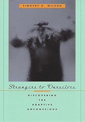Bild des Verkufers fr Strangers to Ourselves: Discovering the Adaptive Unconscious zum Verkauf von WeBuyBooks
