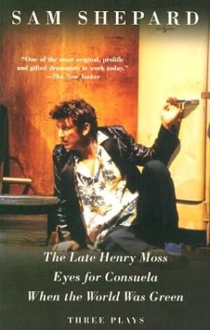 Seller image for The Late Henry Moss, Eyes for Consuela, When the World Was Green: Three Plays by Shepard, Sam [Paperback ] for sale by booksXpress