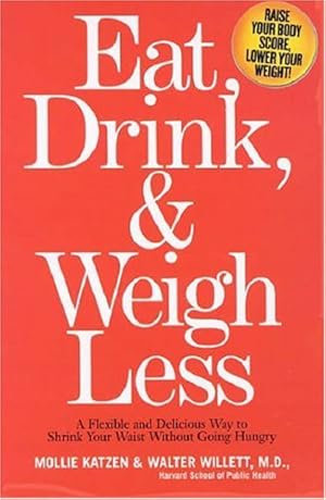 Imagen del vendedor de Eat, Drink, and Weigh Less: A Flexible and Delicious Way to Shrink Your Waist Without Going Hungry by Katzen, Mollie, Willett, Walter [Hardcover ] a la venta por booksXpress