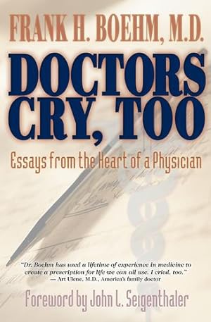 Seller image for Doctors Cry, Too: Essays from the Heart of a Physician by Boehm M.D., Frank [Paperback ] for sale by booksXpress