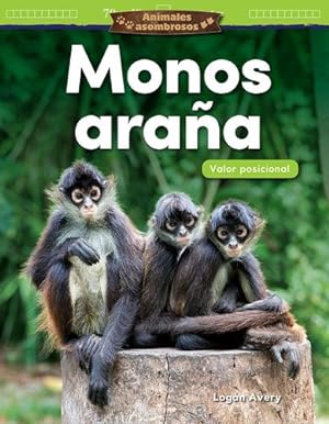 Seller image for Animales asombrosos: Monos ara±a: Valor posicional (Amazing Animals: Spider Monkeys: Place Value) (Spanish Version) (Mathematics in the Real World - . Amazing Animals) (Spanish Edition) by Logan Avery [Textbook Binding ] for sale by booksXpress