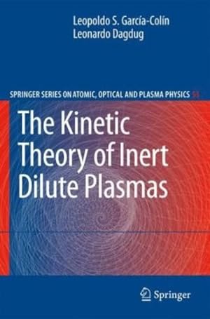 Seller image for The Kinetic Theory of Inert Dilute Plasmas (Springer Series on Atomic, Optical, and Plasma Physics) by Garc ­a-Col ­n, Leopoldo S., Dagdug, Leonardo [Hardcover ] for sale by booksXpress