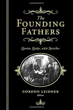 Seller image for The Founding Fathers: Quotes, Quips and Speeches by Leidner, Gordon [Hardcover ] for sale by booksXpress