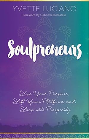 Imagen del vendedor de Soulpreneurs: Live Your Purpose, Lift Your Platform and Leap into Prosperity by Luciano, Yvette [Paperback ] a la venta por booksXpress