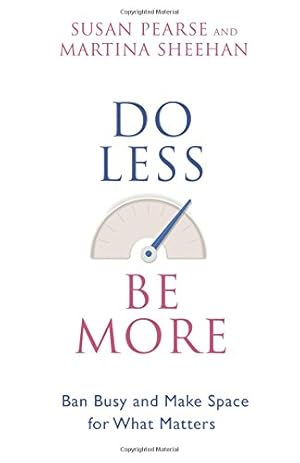 Seller image for Do Less Be More: Ban Busy and Make Space for What Matters by Pearse, Susan, Sheehan, Martina [Paperback ] for sale by booksXpress