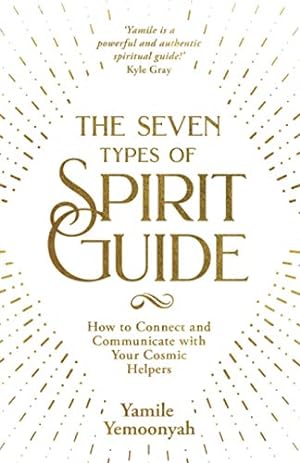 Bild des Verkufers fr The Seven Types of Spirit Guide: How to Connect and Communicate with Your Cosmic Helpers by Yemoonyah, Yamile [Paperback ] zum Verkauf von booksXpress