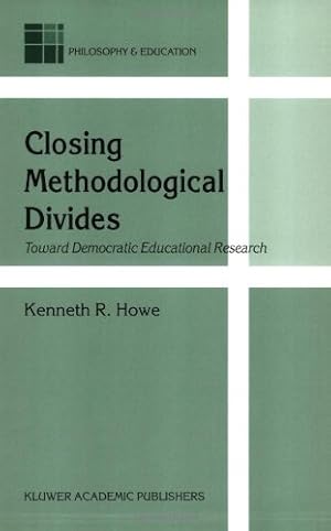 Seller image for Closing Methodological Divides: Toward Democratic Educational Research (Philosophy and Education) by Howe, K.R. [Paperback ] for sale by booksXpress