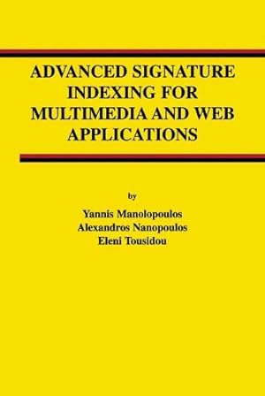 Seller image for Advanced Signature Indexing for Multimedia and Web Applications (Advances in Database Systems (27)) by Manolopoulos, Yannis, Nanopoulos, Alexandros, Tousidou, Eleni [Hardcover ] for sale by booksXpress