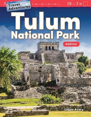 Seller image for Teacher Created Materials 27337 Travel Adventures: Tulum National Park: Addition (Mathematics in the Real World) by Logan Avery [Perfect Paperback ] for sale by booksXpress