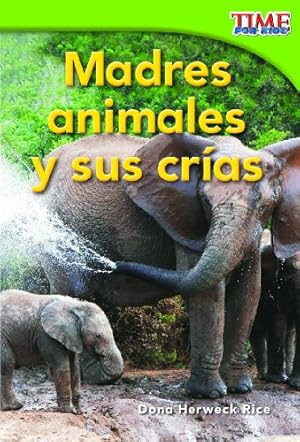 Imagen del vendedor de Madres animales y sus crías (Animal Mothers and Babies) (Spanish Version) (TIME FOR KIDS® Nonfiction Readers) (Spanish Edition) by Herweck Rice, Dona [Paperback ] a la venta por booksXpress
