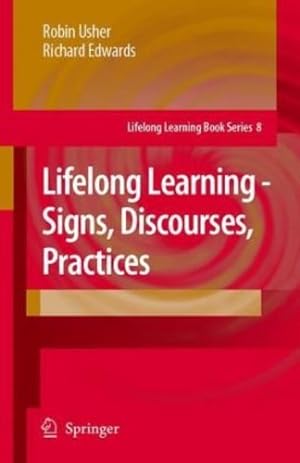 Seller image for Lifelong Learning - Signs, Discourses, Practices (Lifelong Learning Book Series) by Usher, Robin, Edwards, Richard [Hardcover ] for sale by booksXpress