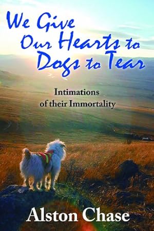 Seller image for We Give Our Hearts to Dogs to Tear: Intimations of their Immortality by Chase, Alston [Paperback ] for sale by booksXpress