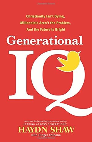 Seller image for Generational IQ: Christianity Isn't Dying, Millennials Aren't the Problem, and the Future Is Bright by Shaw, Haydn [Hardcover ] for sale by booksXpress