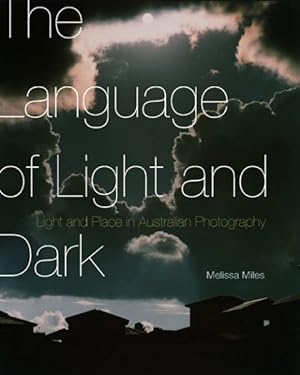 Imagen del vendedor de Language of Light and Dark : Light and Place in Australian Photography a la venta por GreatBookPrices