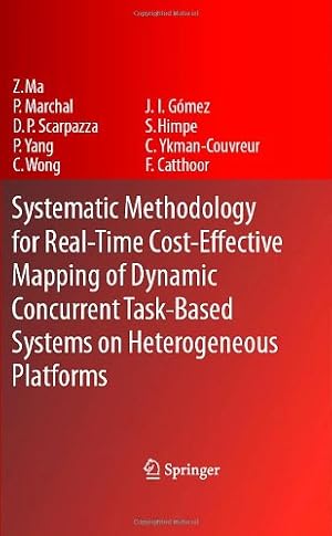Imagen del vendedor de Systematic Methodology for Real-Time Cost-Effective Mapping of Dynamic Concurrent Task-Based Systems on Heterogenous Platforms by Ma, Zhe, Marchal, Pol, Scarpazza, Daniele Paolo, Yang, Peng, Wong, Chun, G³mez, Jos© Ignacio, Himpe, Stefaan, Ykman-Couvreur, Chantal, Catthoor, Francky [Hardcover ] a la venta por booksXpress