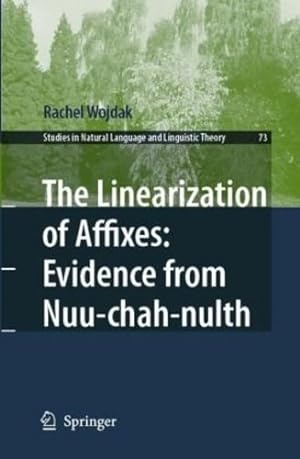 Seller image for The Linearization of Affixes: Evidence from Nuu-chah-nulth (Studies in Natural Language and Linguistic Theory) by Wojdak, Rachel [Hardcover ] for sale by booksXpress