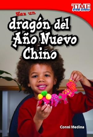 Seller image for Teacher Created Materials - TIME For Kids Informational Text: Haz un dragón del Año Nuevo Chino (Make a Chinese New Year Dragon) - Grade 1 - Guided Reading Level G by Conni Medina [Paperback ] for sale by booksXpress