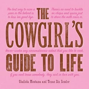 Immagine del venditore per The Cowgirl's Guide to Life by Bender, Texas Bix, Montana, Gladiola [Hardcover ] venduto da booksXpress