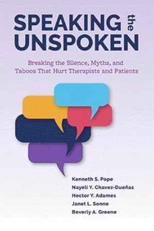 Bild des Verkufers fr Speaking the Unspoken: Breaking the Silence, Myths, and Taboos That Hurt Therapists and Patients by Pope PhD, Dr. Kenneth S., Chavez-Dueñas, Nayeli Y., Adames, Hector Y., Sonne PhD, Dr. Janet L., Greene PhD, Dr. Beverly A. [Paperback ] zum Verkauf von booksXpress