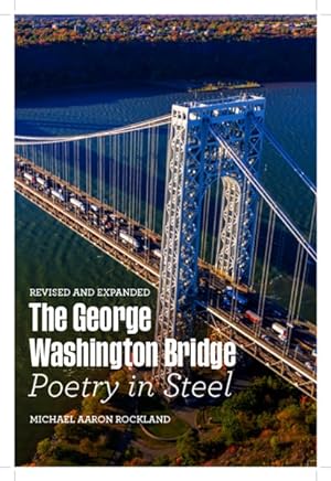 Image du vendeur pour George Washington Bridge : Poetry in Steel mis en vente par GreatBookPrices