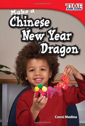 Seller image for Teacher Created Materials - TIME For Kids Informational Text: Make a Chinese New Year Dragon - Grade 1 - Guided Reading Level G (Time for Kids; Nonfiction Readers Level G) by Medina, Conni [Paperback ] for sale by booksXpress