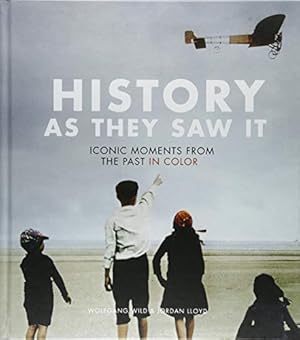 Immagine del venditore per History as They Saw It: Iconic Moments from the Past in Color by Wild, Wolfgang, Lloyd, Jordan [Hardcover ] venduto da booksXpress