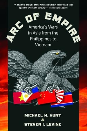 Immagine del venditore per Arc of Empire: America's Wars in Asia from the Philippines to Vietnam by Hunt, Michael H., Levine, Steven [Paperback ] venduto da booksXpress