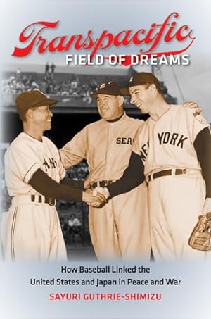 Seller image for Transpacific Field of Dreams: How Baseball Linked the United States and Japan in Peace and War by Guthrie-Shimizu, Sayuri [Paperback ] for sale by booksXpress