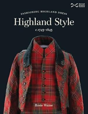 Seller image for Highland Style: Fashioning Highland dress, c. 1745-1845 for sale by WeBuyBooks