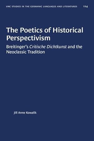 Seller image for The Poetics of Historical Perspectivism: Breitinger's Critische Dichtkunst and the Neoclassic Tradition (University of North Carolina Studies in Germanic Languages and Literature (114)) by Kowalik, Jill Anne [Paperback ] for sale by booksXpress