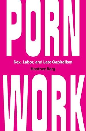 Seller image for Porn Work: Sex, Labor, and Late Capitalism by Berg, Heather [Paperback ] for sale by booksXpress