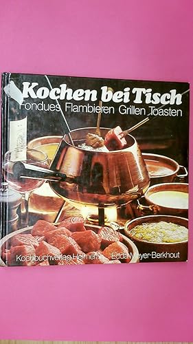 Seller image for KOCHEN BEI TISCH. Fondues, Flambieren, Grillen, Toasten for sale by HPI, Inhaber Uwe Hammermller