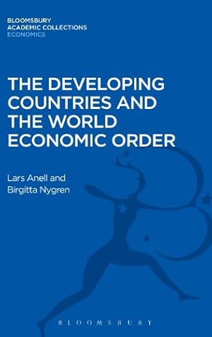 Seller image for The Developing Countries and the World Economic Order (Bloomsbury Academic Collections: Economics) by Anell, Lars, Nygren, Birgitta [Hardcover ] for sale by booksXpress