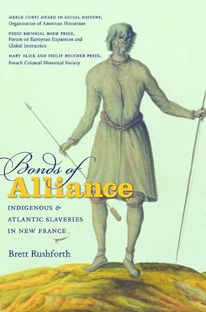 Seller image for Bonds of Alliance: Indigenous and Atlantic Slaveries in New France (Published by the Omohundro Institute of Early American History and Culture and the University of North Carolina Press) by Rushforth, Brett [Paperback ] for sale by booksXpress