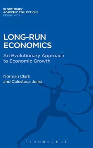 Seller image for Long-run Economics: An Evolutionary Approach to Economic Growth (Bloomsbury Academic Collections: Economics) by Clark, Norman, Juma, Calestous [Hardcover ] for sale by booksXpress