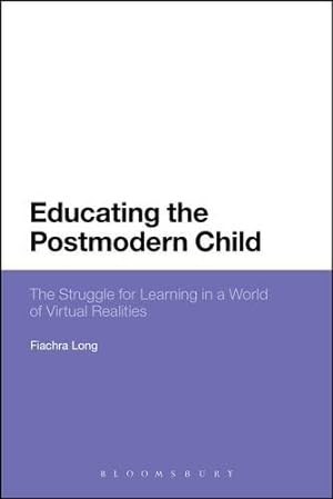 Image du vendeur pour Educating the Postmodern Child: The Struggle for Learning in a World of Virtual Realities (Bloomsbury Philosophical Studies in Education) by Long, Fiachra [Paperback ] mis en vente par booksXpress