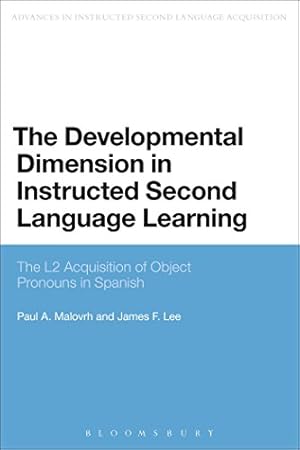Bild des Verkufers fr The Developmental Dimension in Instructed Second Language Learning: The L2 Acquisition of Object Pronouns in Spanish (Advances in Instructed Second Language Acquisition Research) by Malovrh, Paul, Lee, James F. [Paperback ] zum Verkauf von booksXpress