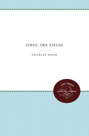 Seller image for First, the Fields by Wood, Charles [Paperback ] for sale by booksXpress