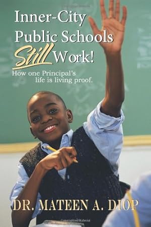 Bild des Verkufers fr Inner-City Public Schools Still Work!: How One Principal's Life is Living Proof. by Diop, Dr. Mateen A. [Paperback ] zum Verkauf von booksXpress