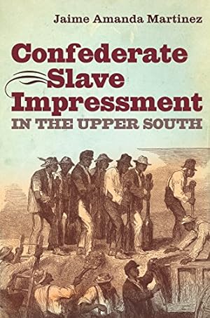 Immagine del venditore per Confederate Slave Impressment in the Upper South (Civil War America) by Martinez, Jaime Amanda [Paperback ] venduto da booksXpress